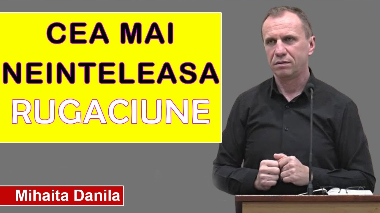 Mihaita Danila - Cea mai neinteleasa Rugaciune. Predica 2025