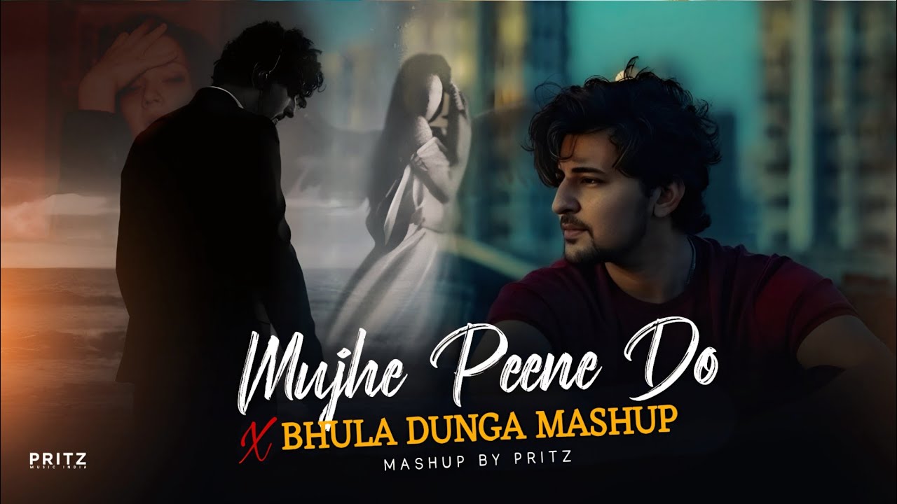 Mujhe Peene Do X Bhula Dunga Mashup | Darshan Raval Mashup | Love Hurts | Pritz