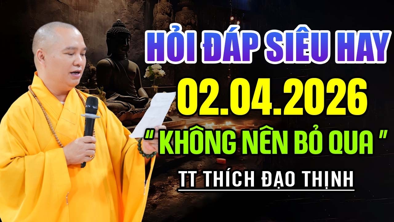 HỎI Đ&Aacute;P SI&Ecirc;U HAY 02. 04. 2026 KH&Ocirc;NG N&Ecirc;N BỎ QUA | Thuyết Giảng Thầy Th&iacute;ch Đạo Thịnh