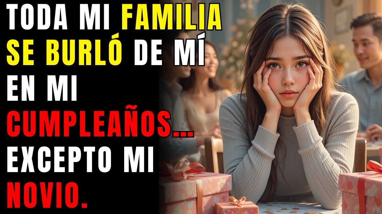 TODA MI FAMILIA SE BURLÓ DE MÍ EN MI CUMPLEAÑOS... EXCEPTO MI NOVIO. LO QUE HICIERON CON MIS REGALOS
