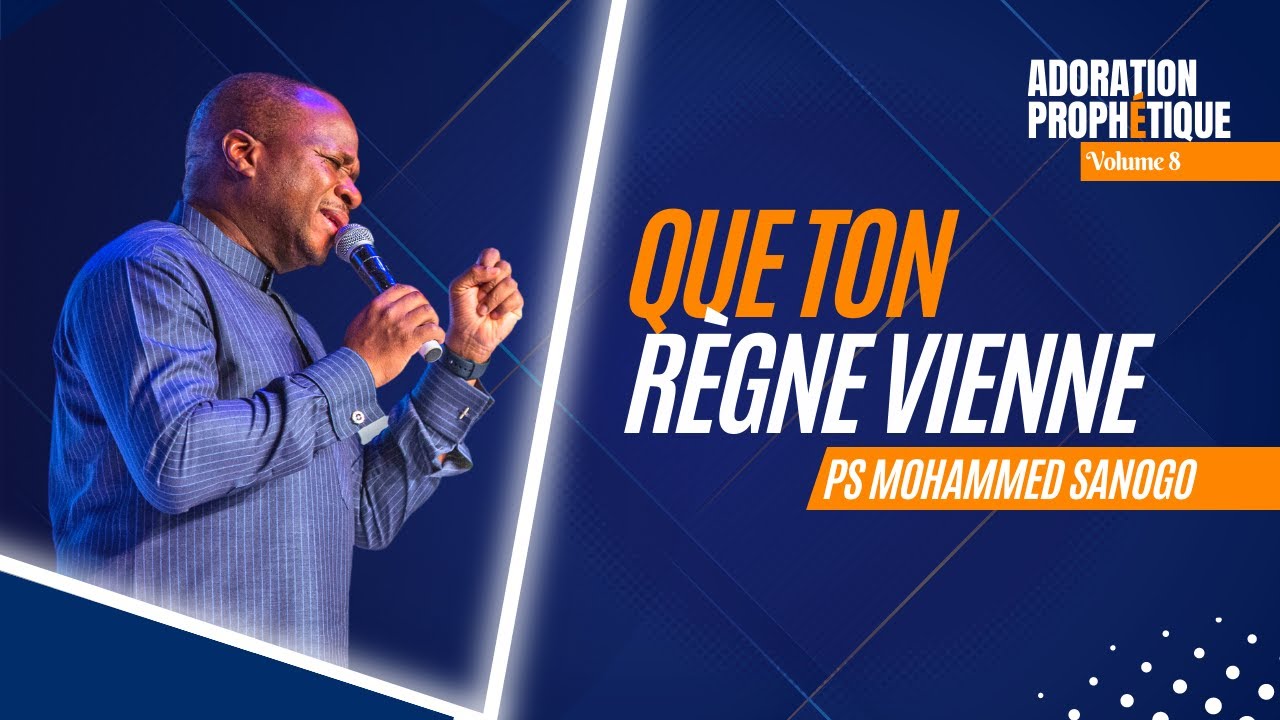 ♪ QUE TON RÈGNE VIENNE - 1 HEURE D'ADORATION PROPHÉTIQUE - PS MOHAMMED SANOGO | Vol 8