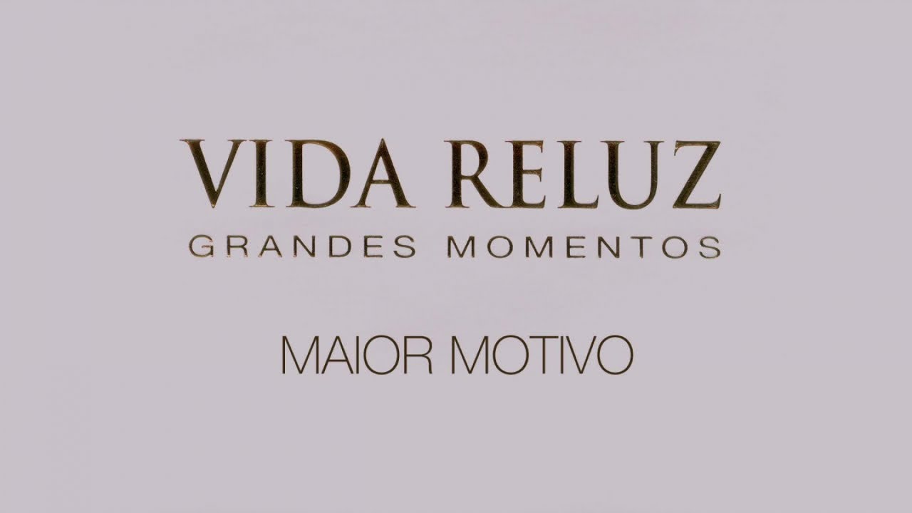 Vida Reluz - Maior motivo