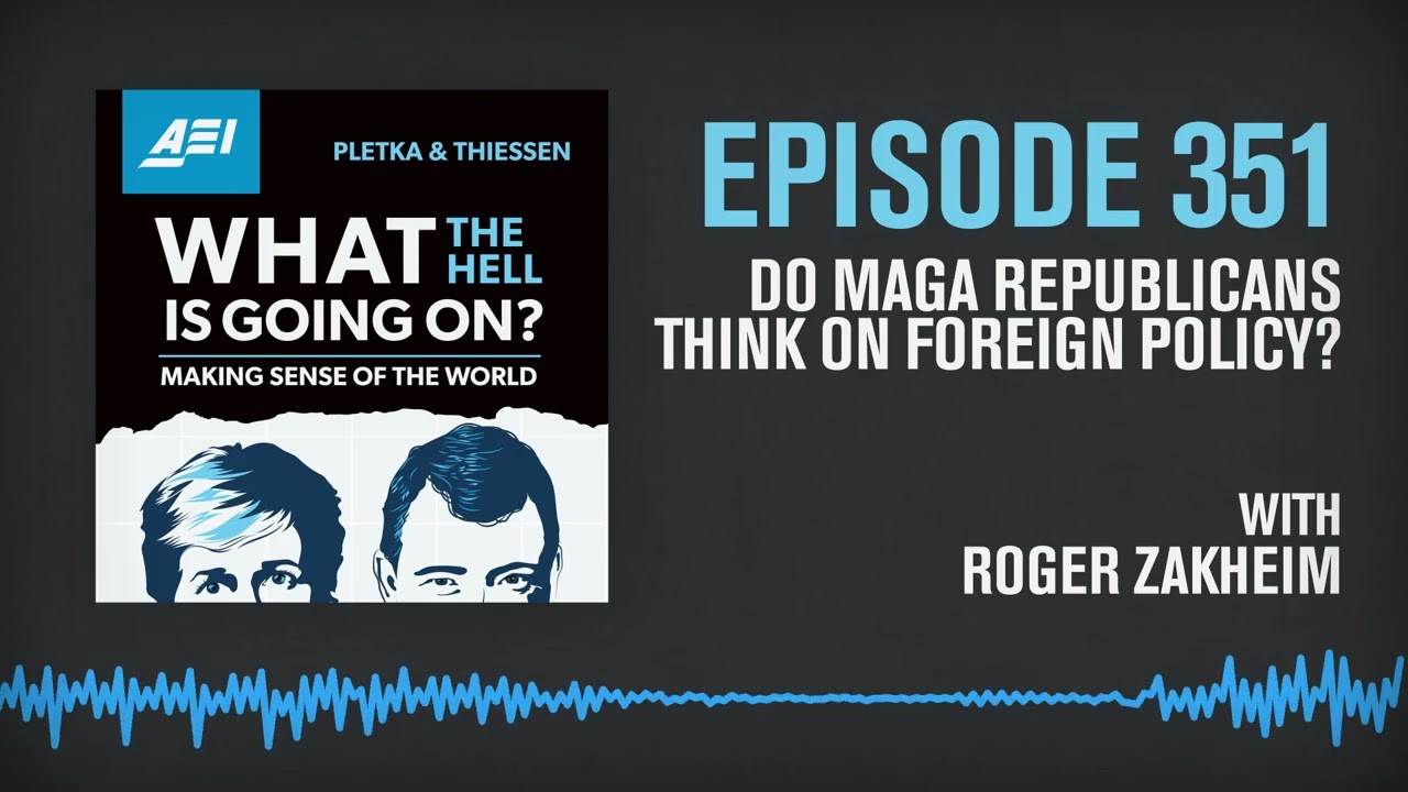 WTH Do MAGA Republicans Think on Foreign Policy? Roger Zakheim Explains | WHAT THE HELL