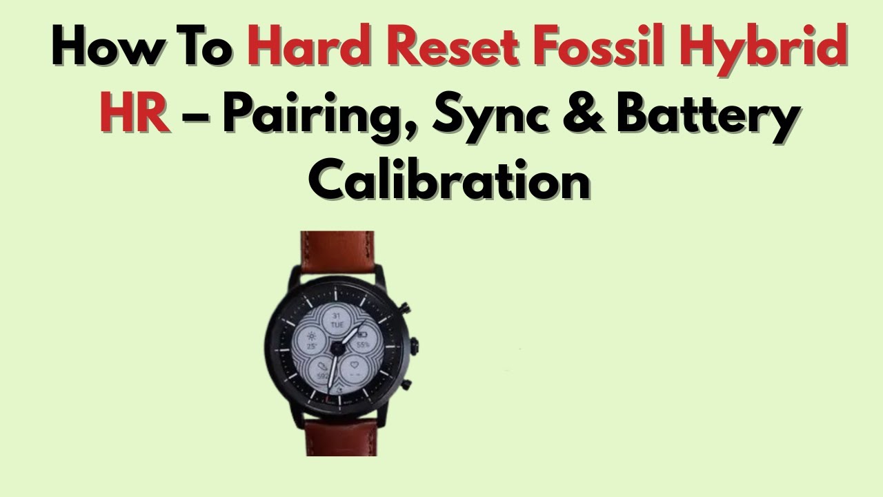 Как выполнить полный сброс настроек Fossil Hybrid HR: сопряжение, синхронизация и калибровка батареи