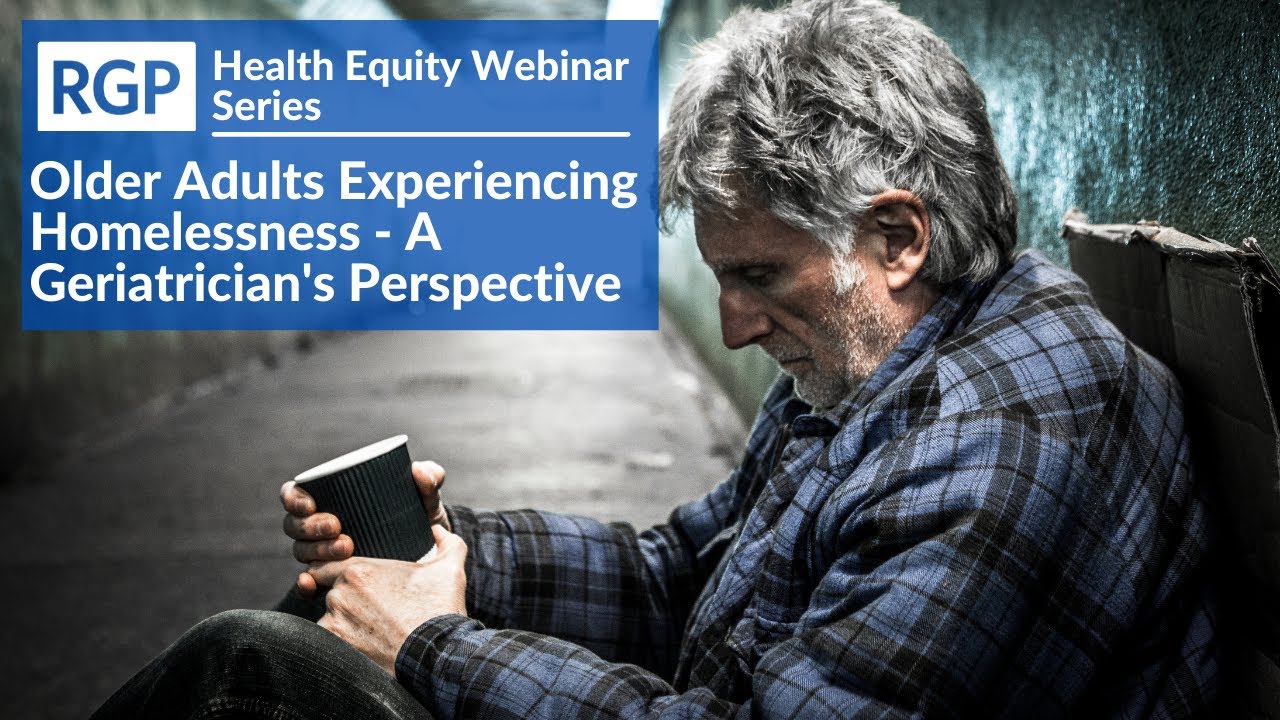 Older Adults Experiencing Homelessness - A Geriatrician's Perspective