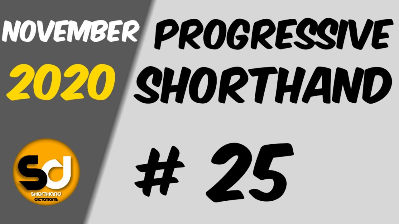 # 25 | 105 wpm | Progressive Shorthand | November 2020