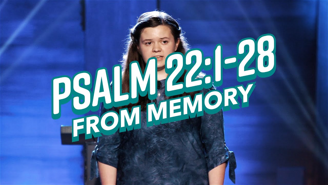 Psalm 22:1-28 FROM MEMORY!!