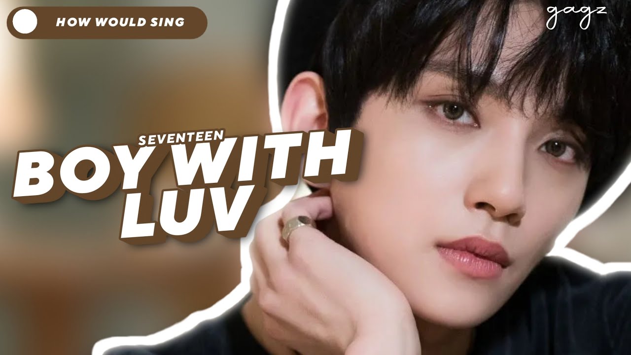 [LINE DISTRIBUTION] HOW WOULD SEVENTEEN SING BOY WITH LUV BY BTS