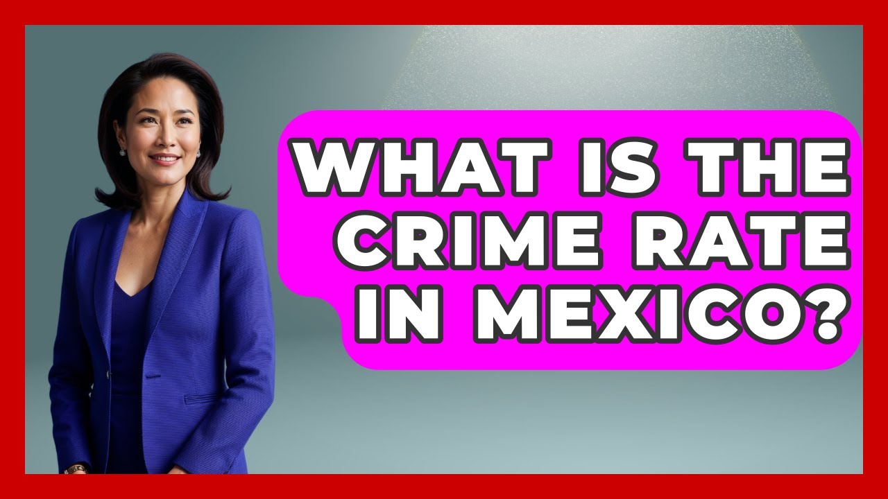 What Is The Crime Rate In Mexico? - Magical Mexico Moments