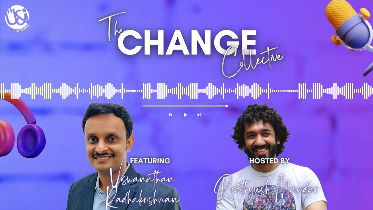 The Change Collective Podcast - Viswanaathan Radhakrishnan | Ep - 08 | U&I India