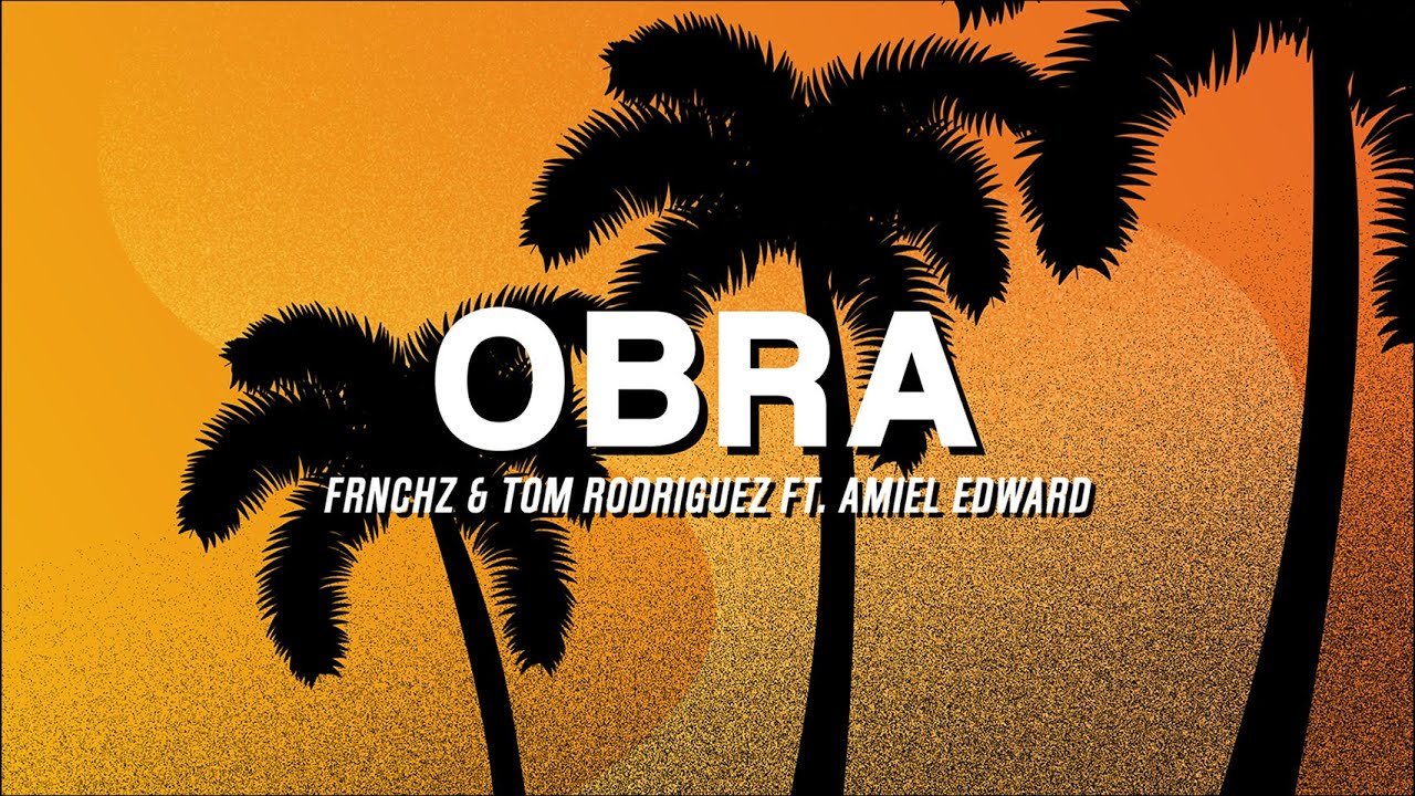 FRNCHZ & Tom Rodriguez - Obra ft. Amiel Edward (Official Lyric Video)