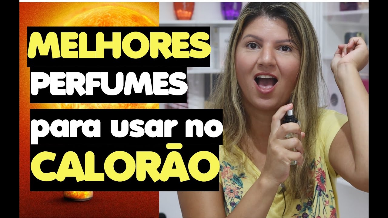 MELHORES PERFUMES PARA O CALORÃO