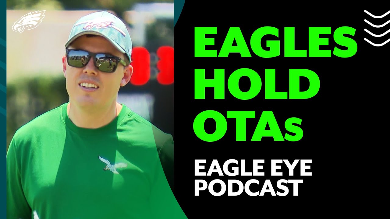 Observations from our first glimpse of Eagles OTAs | Eagle Eye Podcast