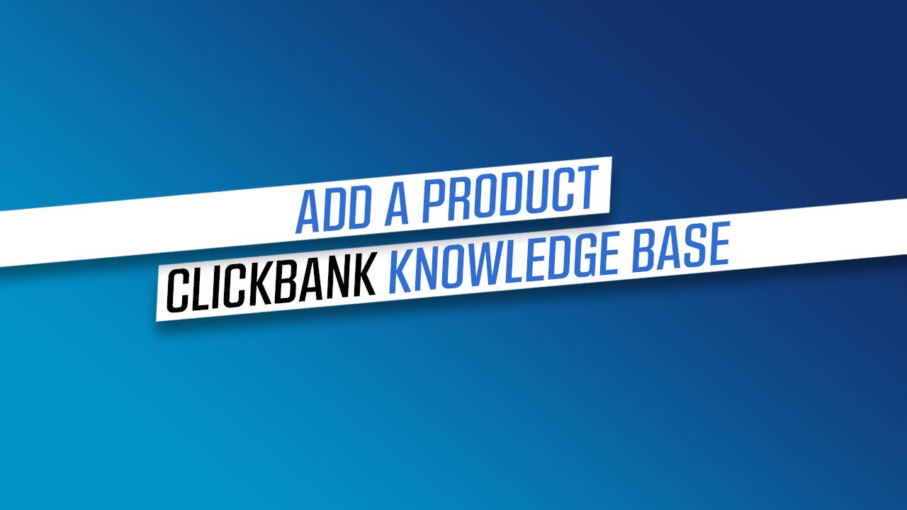 Add A Product - ClickBank Knowledge Base