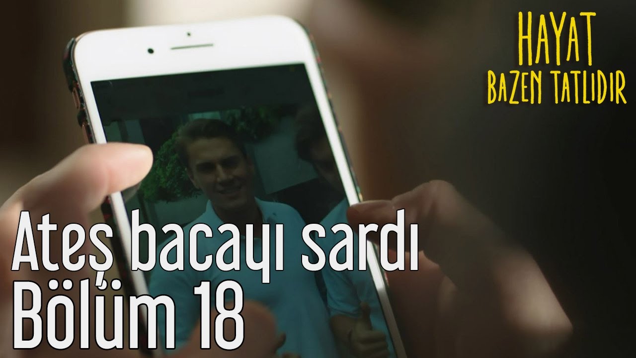Hayat Bazen Tatlıdır 18. Bölüm - Ateş Bacayı Sardı