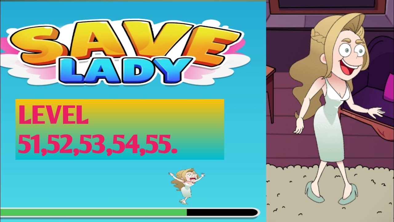 SAVE LADY EPISODE: RESCUE THE GIRL-HEY GIRL. LEVEL 51,52,53,54,55.