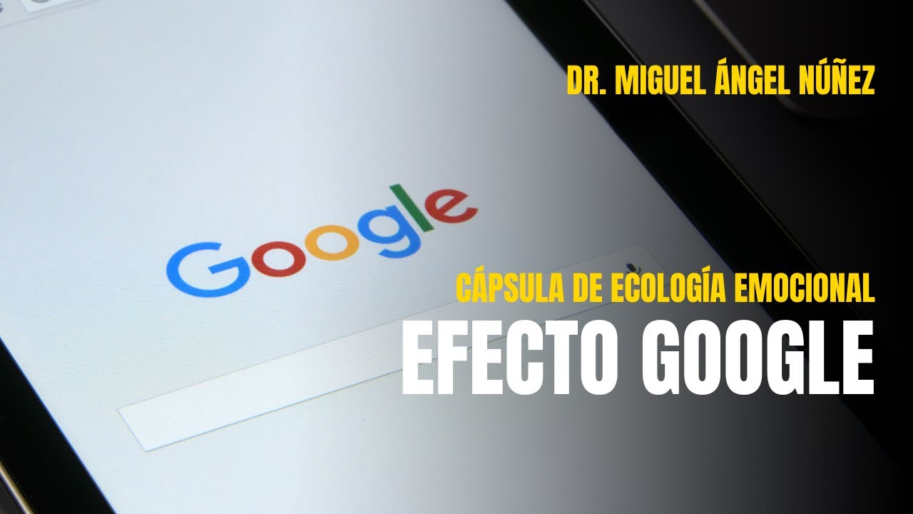 👍 Efecto Google | C&aacute;psula de ecolog&iacute;a emocional | P526