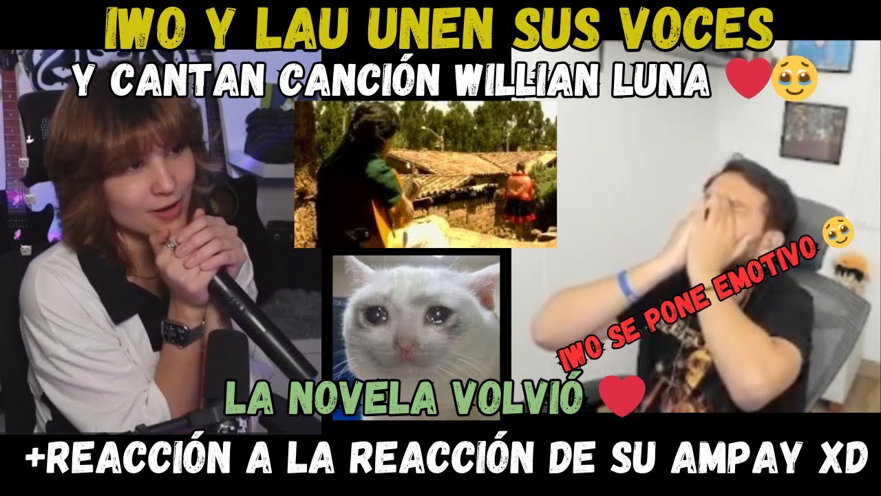 ❤️ IWO Y LAU CANTAN JUNTOS  CANCIÓN DE WILLIAN LUNA ❤️ VUELVE LA NOVELA 🔥MAS REACCIÓN A SU AMPAY 😯