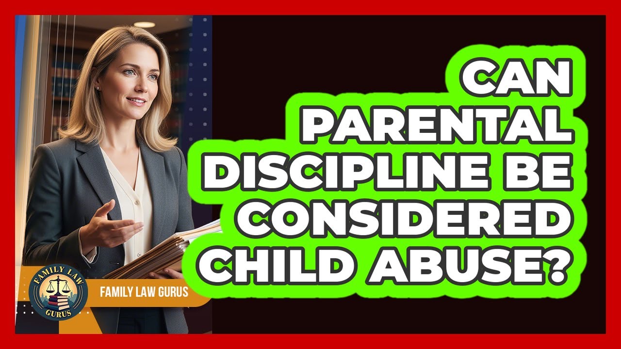 Can Parental Discipline Be Considered Child Abuse?