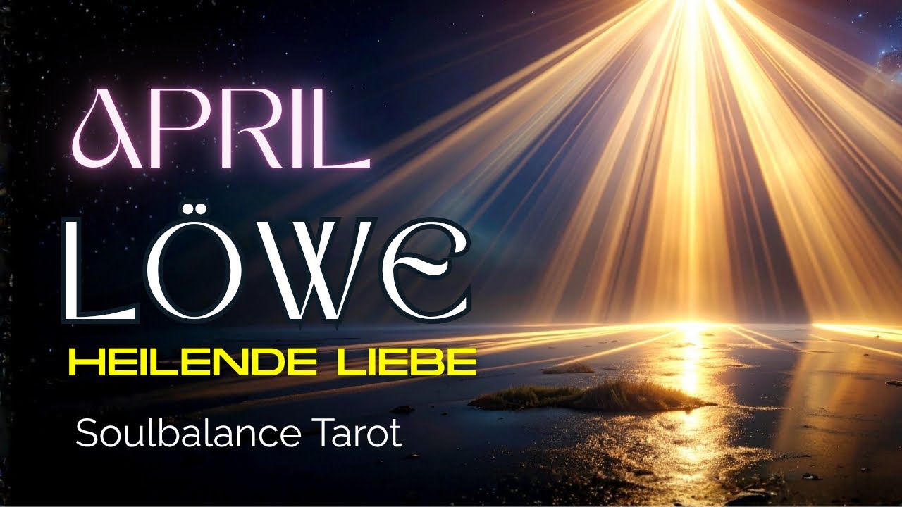 L&ouml;we ♌️ April | Die Liebe hat heilende Kraft, jetzt bist Du erwacht und siehst den Sinn