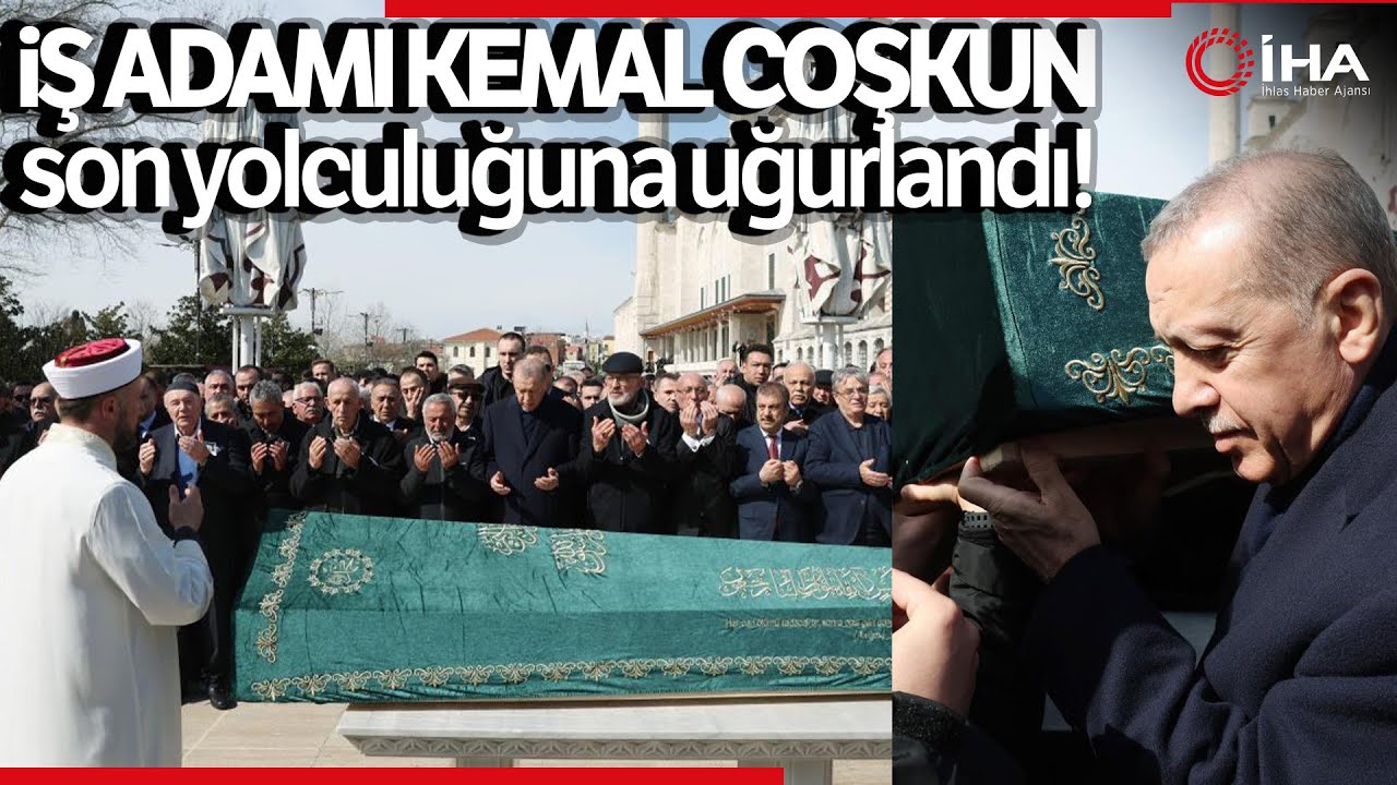 Cumhurbaşkanı Erdoğan, İş Adamı Kemal Coşkun’un Cenaze Törenine Katıldı