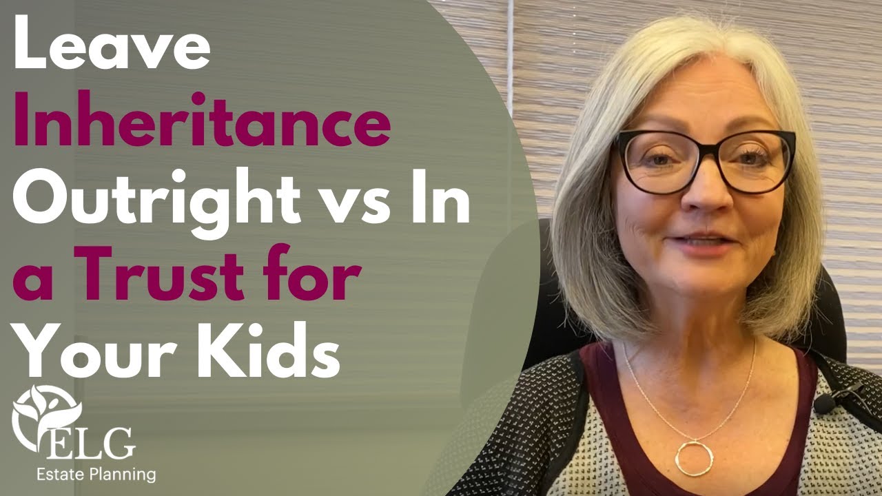 Leave Inheritance Outright vs In a Trust for Your Kids