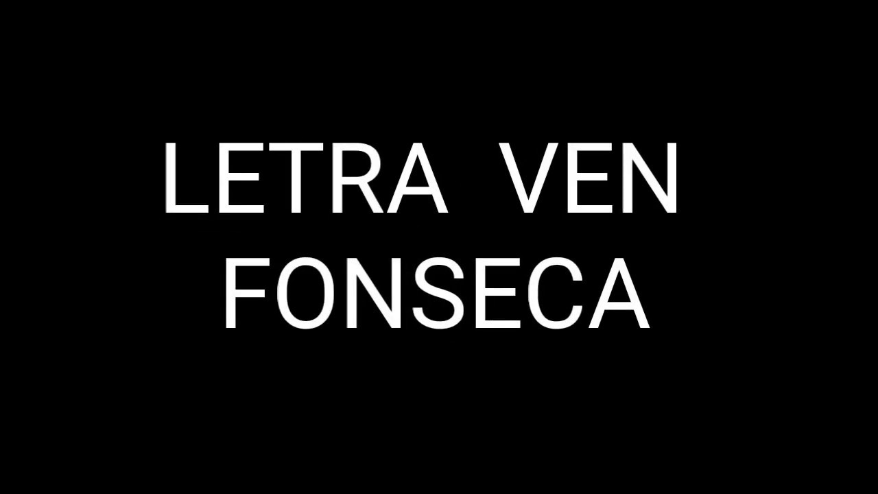 Letra de Ven de Fonseca