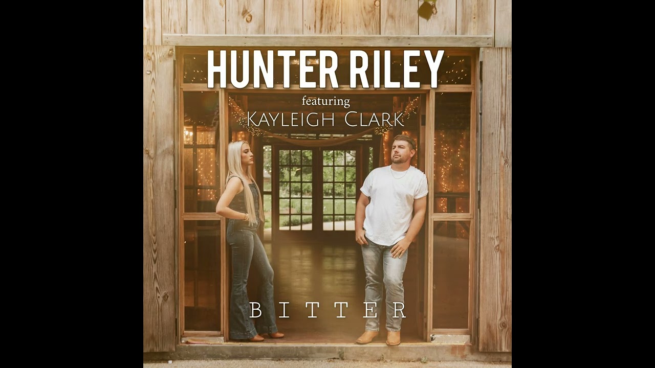 Hunter Riley - “Bitter” (ft. Kayleigh Clark)