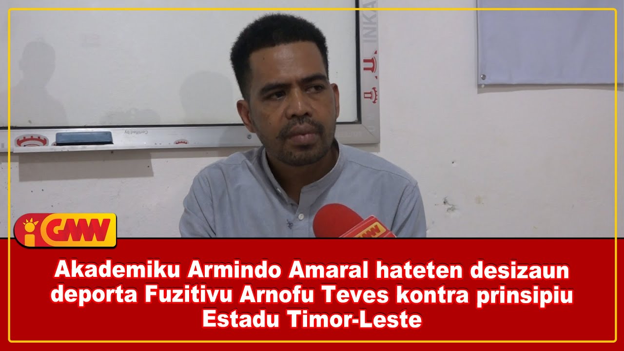 Akademiku Armindo Amaral : desizaun deporta Fuzitivu Arnofu Teves kontra prinsipiu Estadu TL