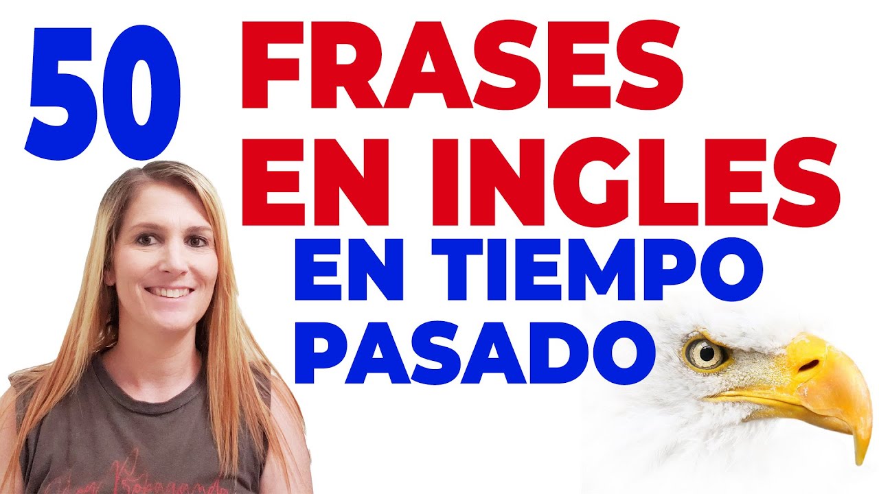 50 Frases con Verbos en Tiempo Pasado en Inglés