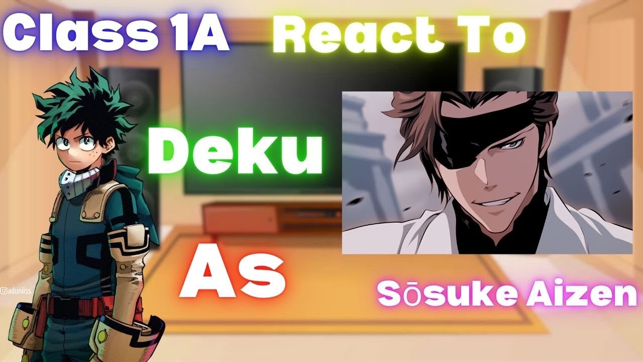 Class 1A React To Deku As Sōsuke Aizen Framed Au Part 3 Fin