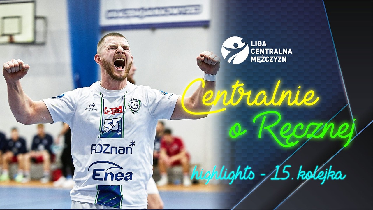 CENTRALNIE O RĘCZNEJ: MAGAZYN SKRÓTÓW #15 KOLEJKI LIGI CENTRALNEJ MĘŻCZYZN
