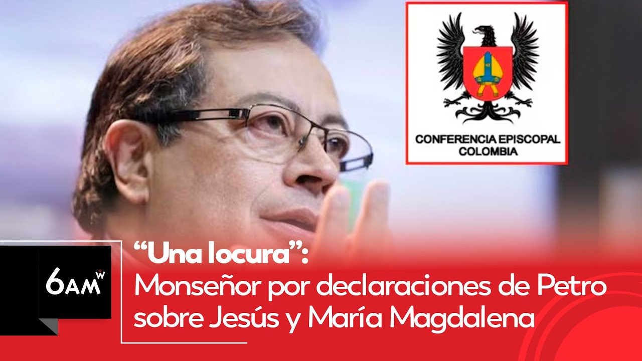 “Una locura”: Monseñor por declaraciones de Petro sobre Jesús y María Magdalena | 6AMW