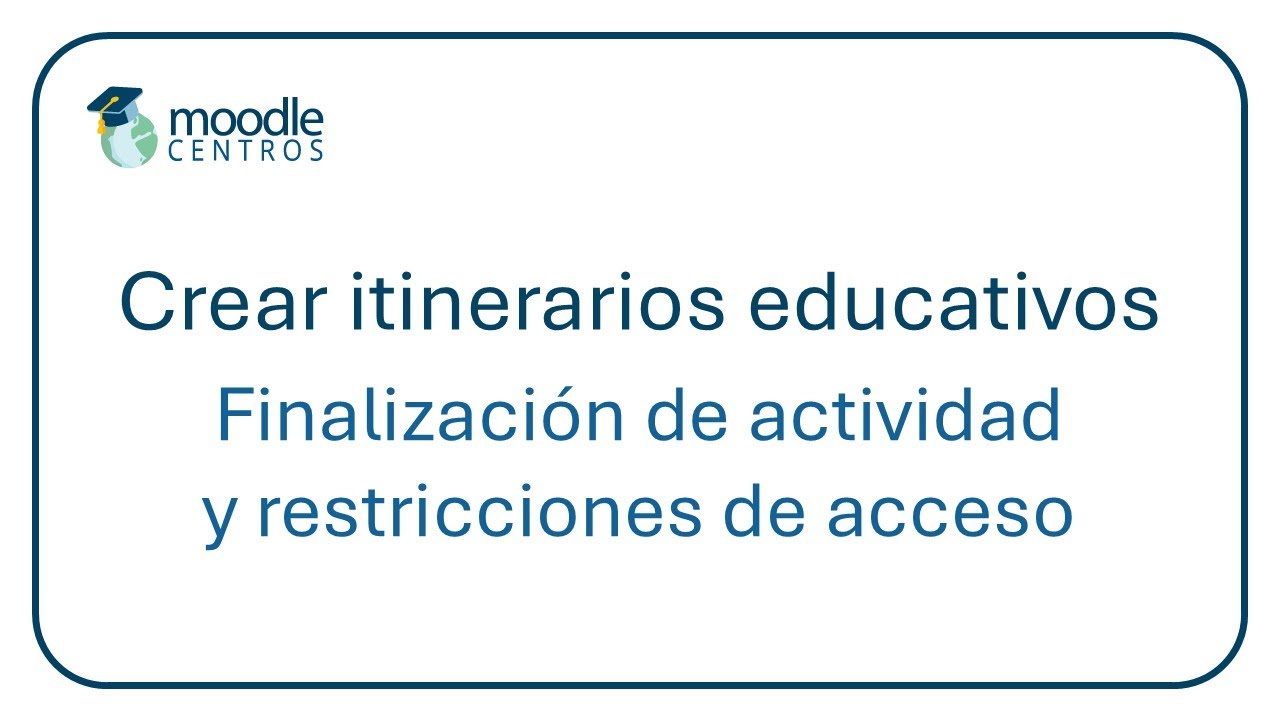 Moodle Centros: restricciones de acceso y finalización de actividad (julio 2024)