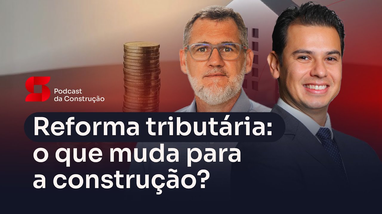 Alíquota, crédito e cadeia produtiva: Reforma Tributária e construção civil Sienge Podcast EP21