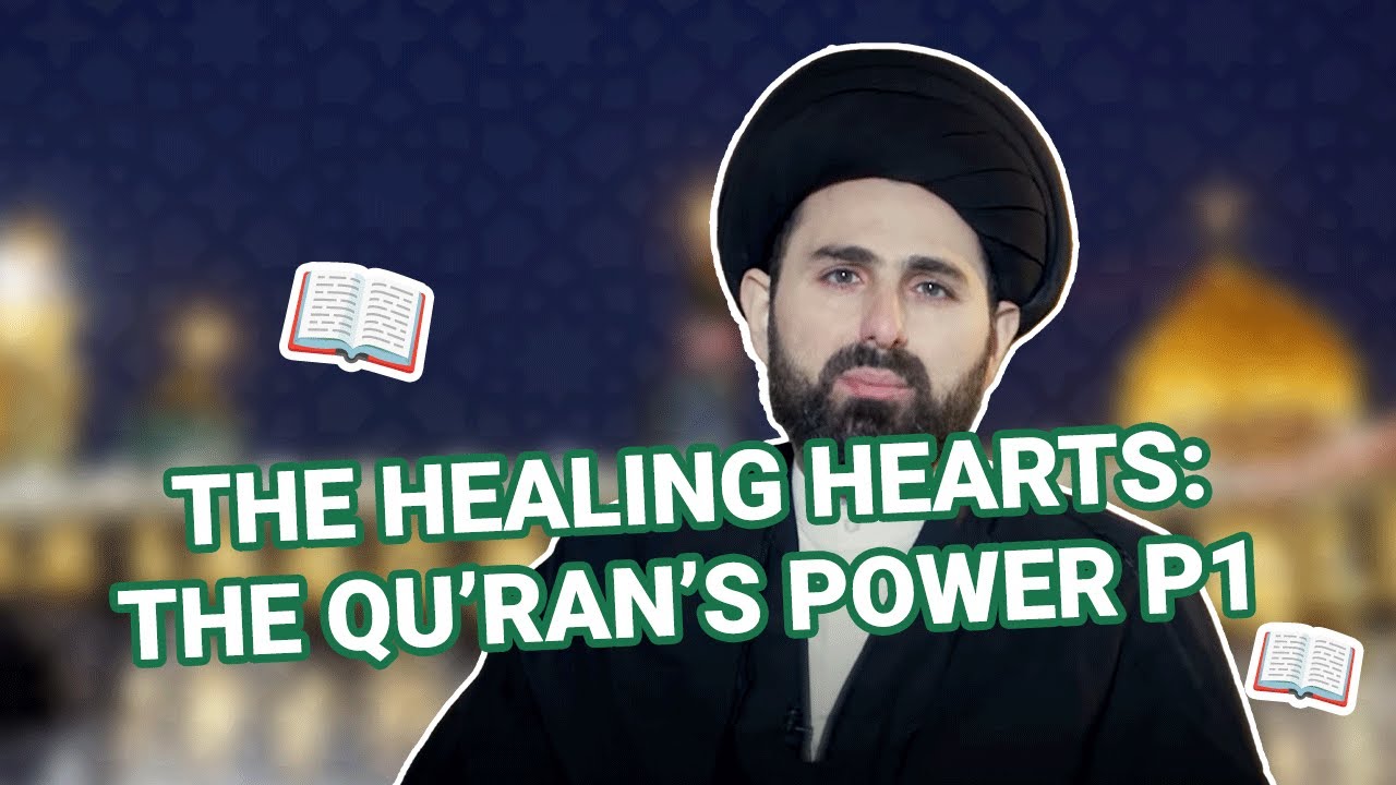 Healing Hearts: The Qur'an's Power - S Baqer al-Qazwini - P1