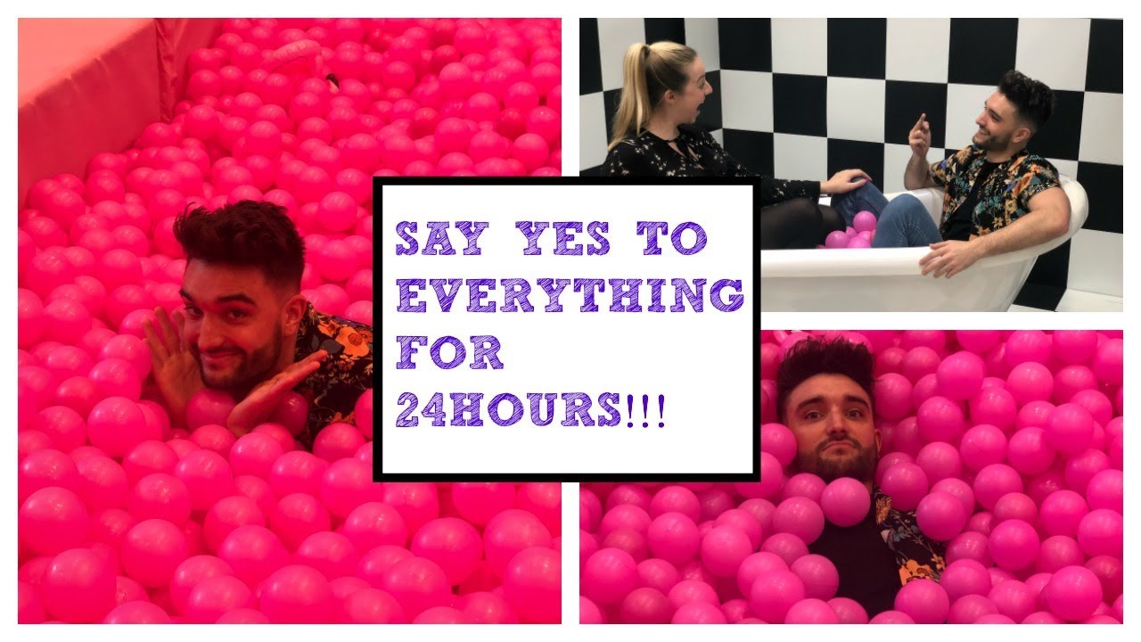 SAY YES TO EVERYTHING FOR 24 HOURS!!
