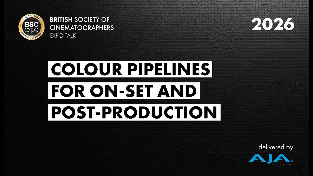 BSC EXPO 2026 - COLOUR PIPELINES FOR ON-SET AND POST-PRODUCTION