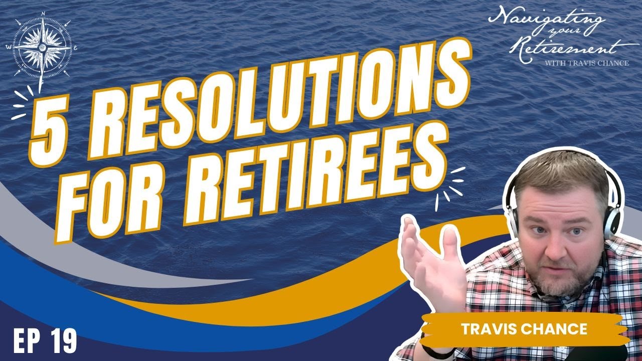 5 Resolutions for Retirees | Navigating Your Retirement Ep. 19