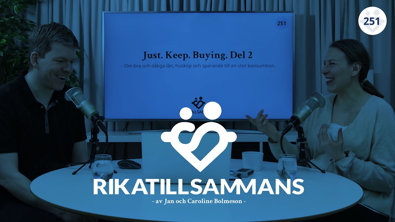 #251 - Just. Keep. Buying. - Del 2 | Om bra och dåliga lån, husköp och spara till konsumtion