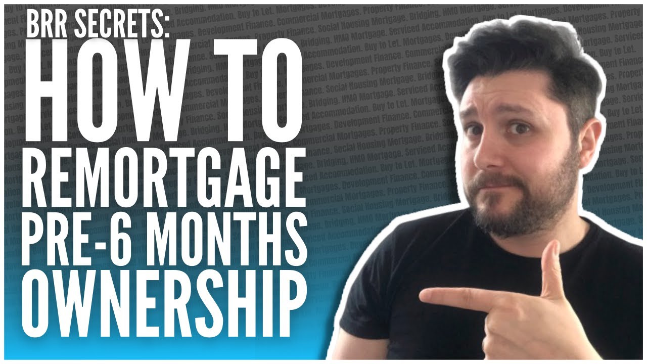 How to Remortgage Pre-6 Months Ownership | UK Property Investment