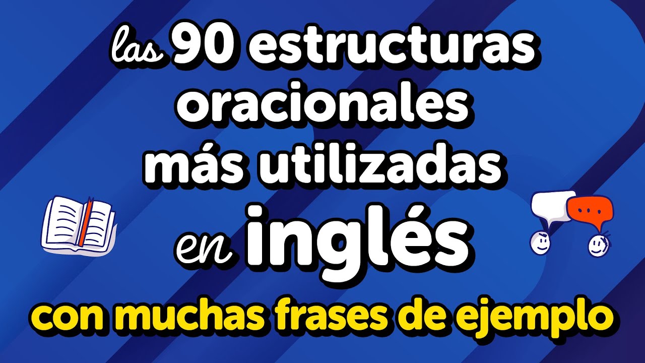 Maestría en las 90 estructuras de oraciones más utilizadas en inglés: uso y muchos ejemplos