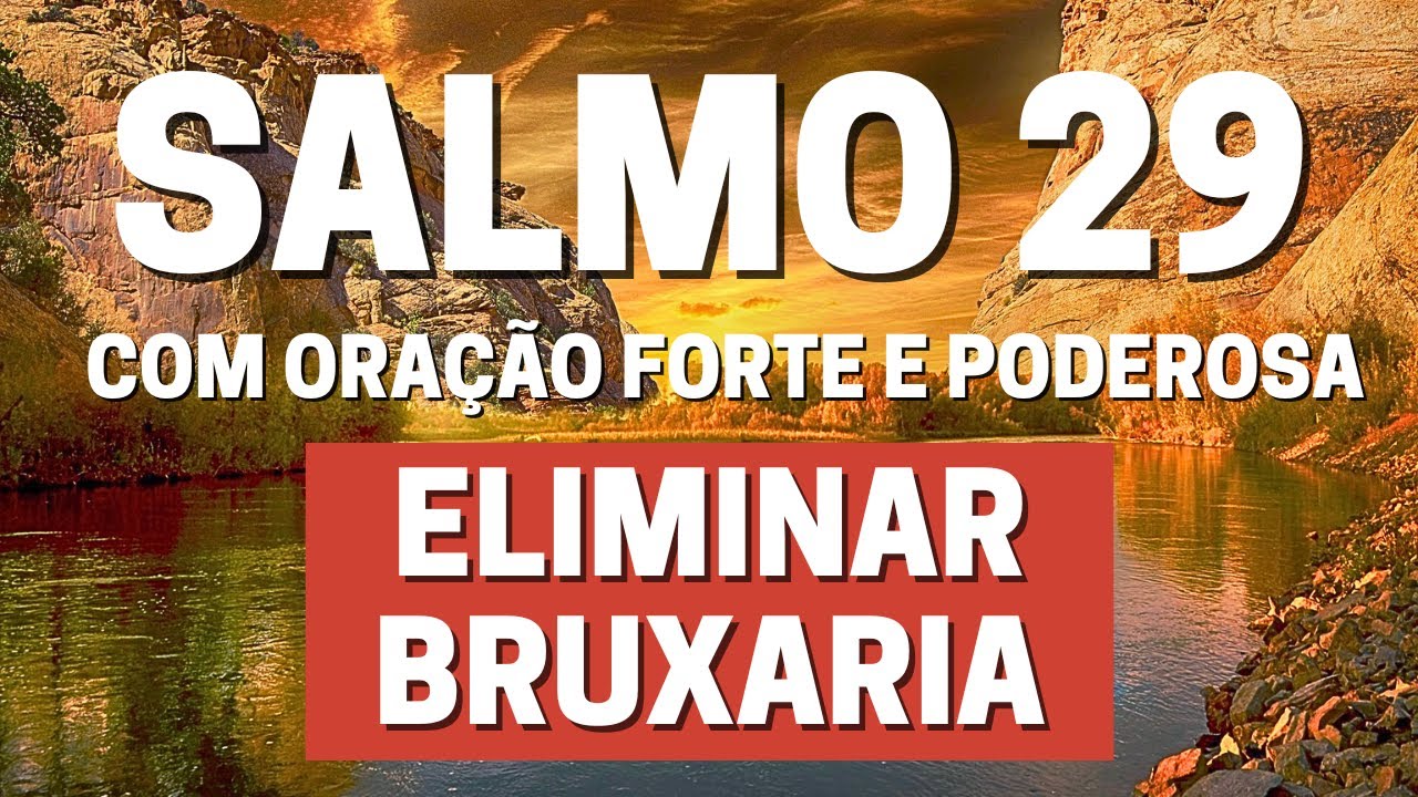 SALMO 29 - Para Eliminar Bruxaria-com Ora&ccedil;&atilde;o Forte e Poderosa