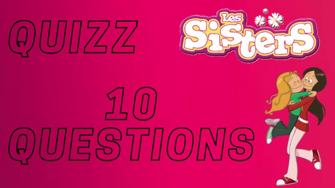 quizz les sisters - 10 questions