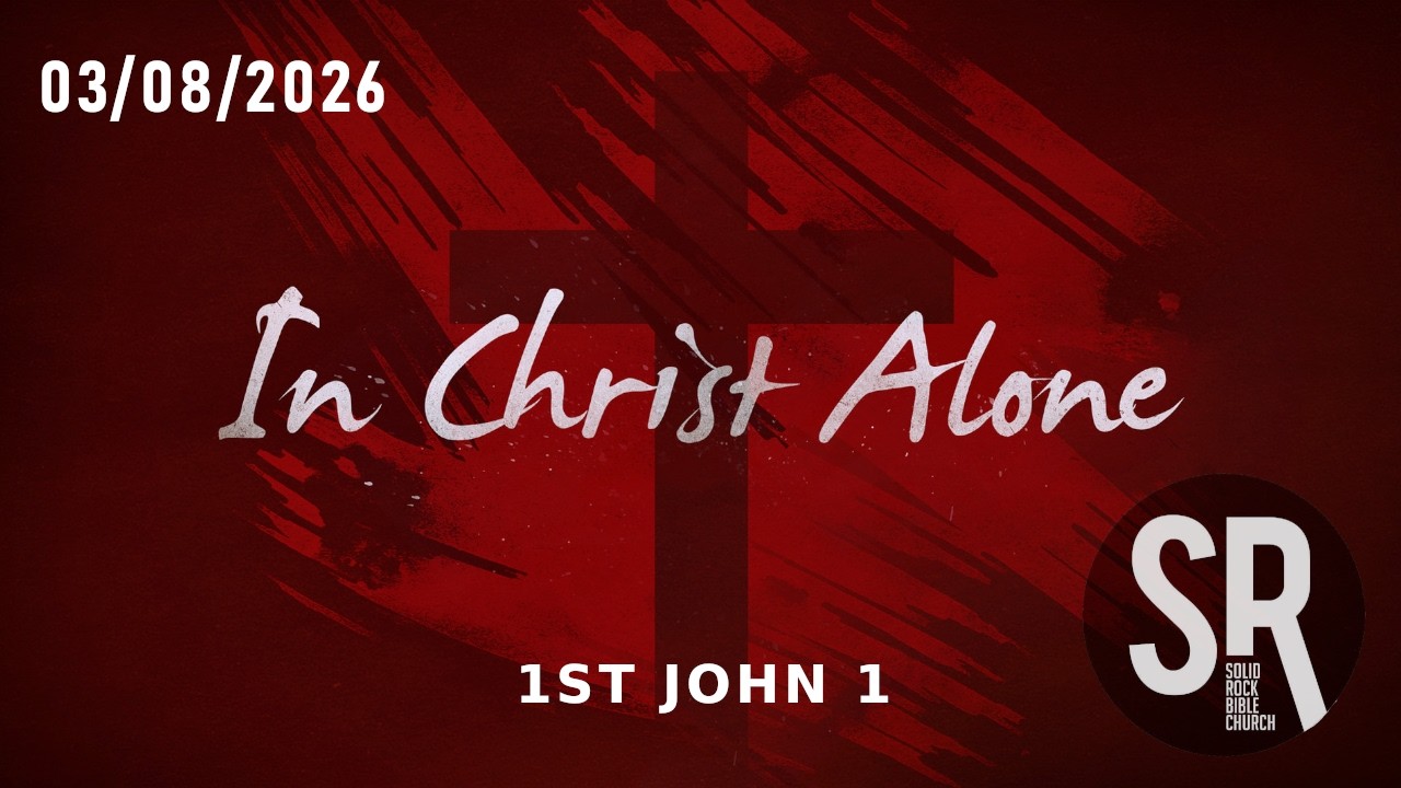 Solid Rock Bible Church - 1 John 1 - All About Jesus