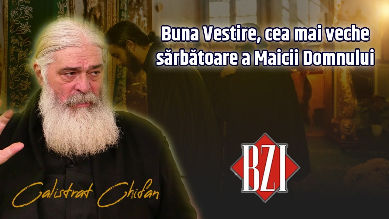 Sărbătoare mare în calendarul ortodox: Buna Vestire! Părintele Calistrat Chifan