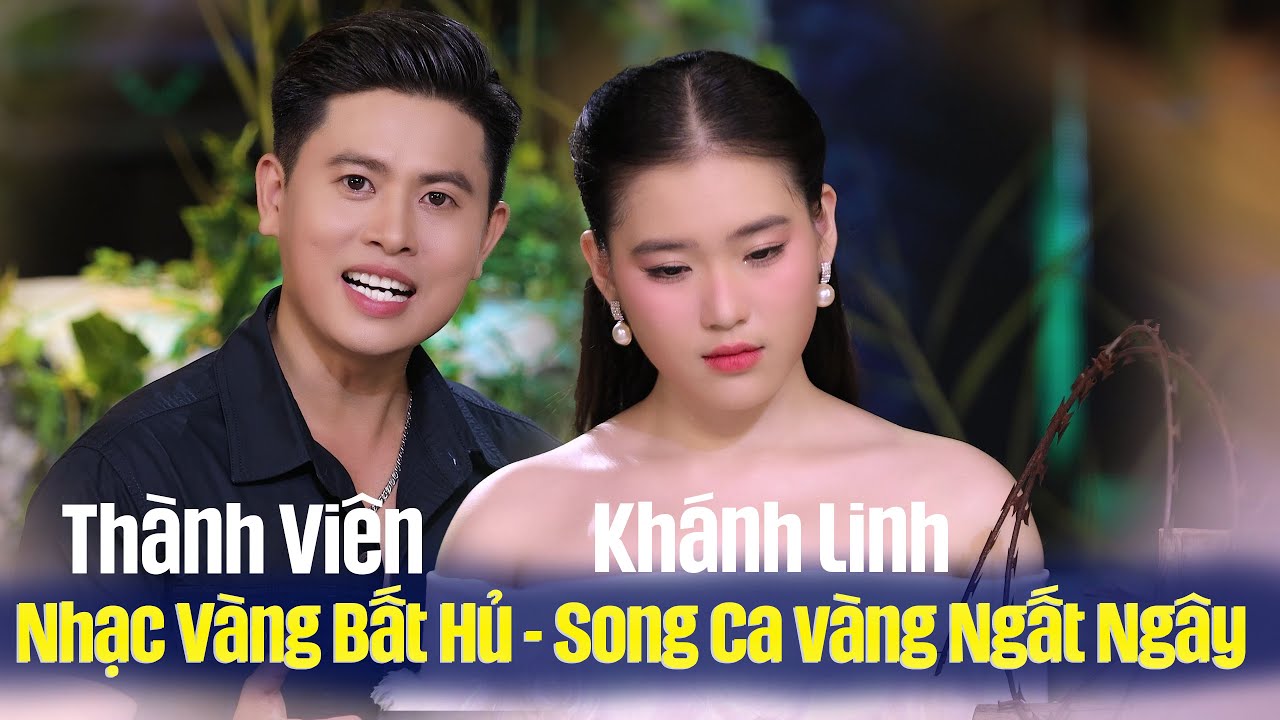 10 Ca Khúc Đặc Biệt Hay Cặp Song Ca Vàng Thành Viên - Khánh Linh Bolero