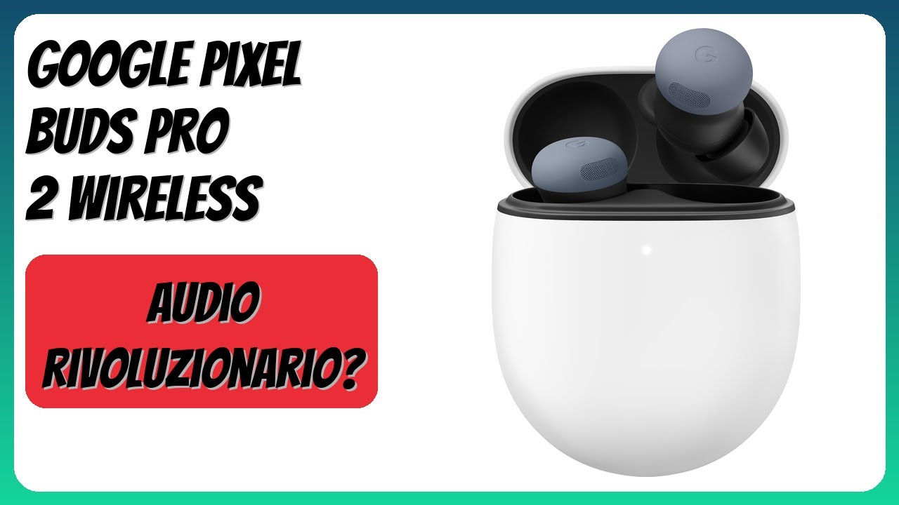 RECENSIONE (2026) : Google Pixel Buds Pro 2 Wireless. DETTAGLI