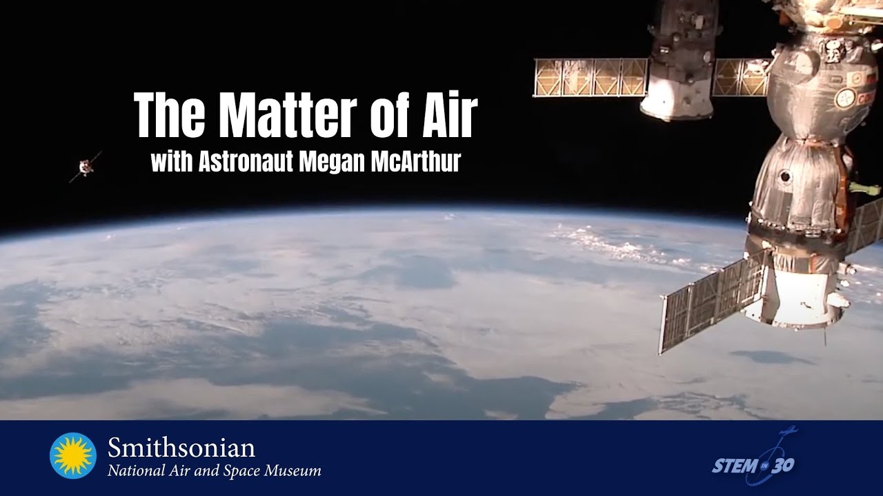 The Matter of Air with Astronaut Megan McArthur - Smithsonian Science Starters
