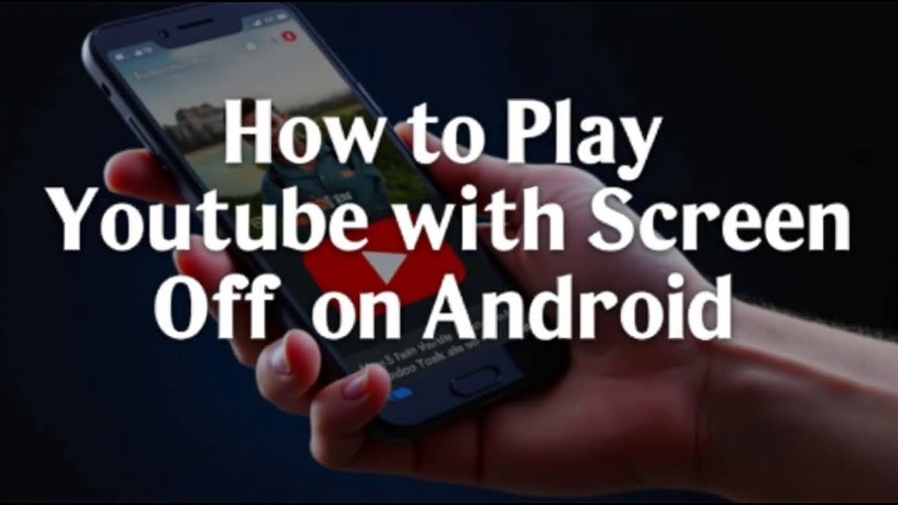 How to Play YouTube with Screen Off on Android
